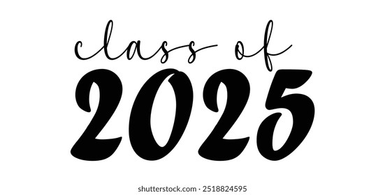 class of 2025 Graduation Quote Typography Vector design for print isolated on white background. Graduation 2025