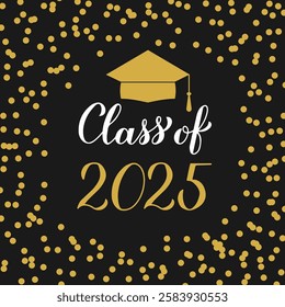 Class of 2025 lettering with graduation cap on black background with gold frame confetti. Graduate typography poster.  Vector template for greeting card, banner, label, etc