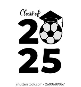Class of 2025 lettering with graduation hat and soccer ball. Congratulations to graduates typography poster.  Vector template for greeting card, banner, sticker, shirt, etc