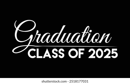 Class of 2025 typography Text for design, congratulation event, T-shirt, party, high school or college graduate.9