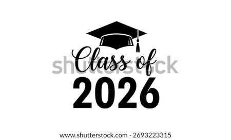 Class of 2026 graduation cap and text graduate academic