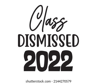 Class dismissed 2022 - Graduation Quote Typography with white Background svg