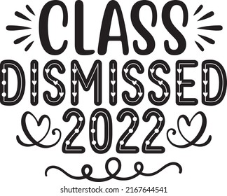 Class Dismissed 2022, Teacher SVG Design Vector File svg