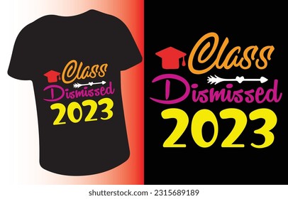 Class Dismissed 2023 typography design for t-shirt, cards, frame artwork, phone cases, bags, mugs, stickers, tumblers, print etc.