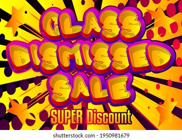 Class Dismissed Sale Comic book style advertisement text. School, educational related sale poster. Words, quote on colorful background. Banner, template. Cartoon vector illustration.