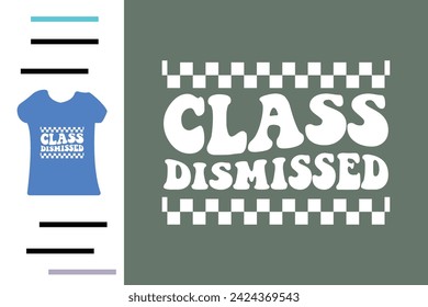 Class dismissed t shirt design