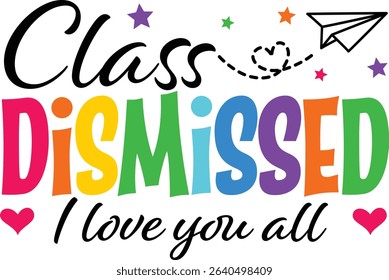 Class Dismissed vector Illustrator T‑shirt customization is ideal for end‑of‑school, summer vacation, and teacher shirt designs