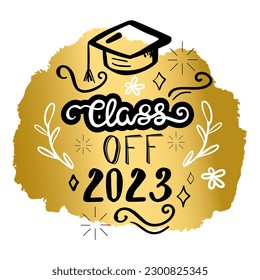 Class off 2023 banner. Hand drawn lettering phrase.
