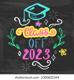 Class off 2023 vector illustration in chalkboard style with branches, swirls, flowers. Hand painted lettering phrase.