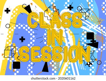 Class in Session text. Lessons online for school pupils or university students. Abstract educational message.