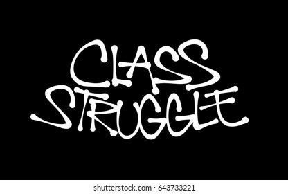 Class struggle - conflict and war between working class of precariat and proprietors of means of production. Text made by hand-written scrawl typography style. Vector of isolated lettering.