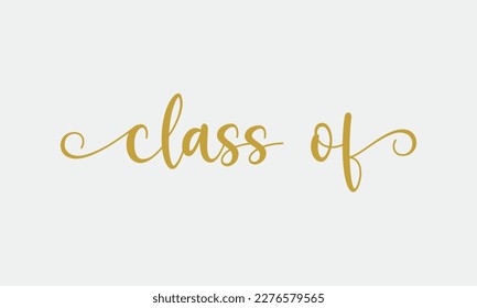 Class of year Graduation quote handwritten typographic golden monoline art on white background