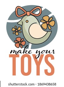 Classes or courses teaching to make your toys. Isolated label with calligraphic inscription and cute bird with flowers and decorative ribbon. Creating handmade playthings. Vector in flat style