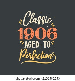 Classic 1906 Aged to Perfection. 1906 Vintage Retro Birthday
