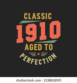 Classic 1910 The Legends. 1910 Vintage Retro Birthday
