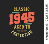 Classic 1945 The Legends. 1945 Vintage Retro Birthday