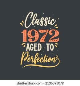 Classic 1972 Aged to Perfection. 1972 Vintage Retro Birthday