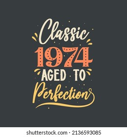 Classic 1974 Aged to Perfection. 1974 Vintage Retro Birthday