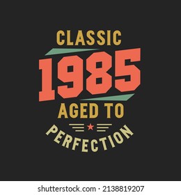 Classic 1985 The Legends. 1985 Vintage Retro Birthday