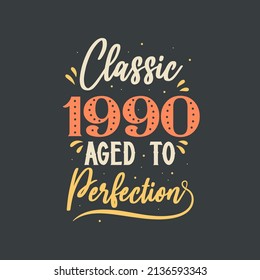 Classic 1990 Aged to Perfection. 1990 Vintage Retro Birthday