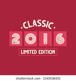 Classic 2016 Limited Edition. 2016 Vintage Retro Birthday