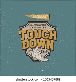 Classic college t shirt, shield. American tee graphic. Touchdown quote. USA sports vintage design with retro football boots. Legendary league sign. Stock vector.