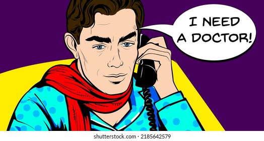 Classic Pop Art. Sick man having flu speaking to a virtual doctor holding a retro phone. Patient calling ambulance. I need a doctor bubble. Vector illustration