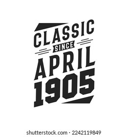 Classic Since April 1905. Born in April 1905 Retro Vintage Birthday