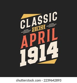 Classic Since April 1914. Born in April 1914 Retro Vintage Birthday