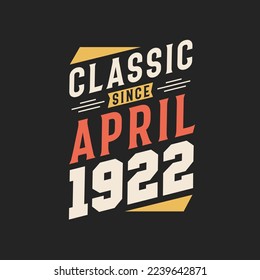 Classic Since April 1922. Born in April 1922 Retro Vintage Birthday