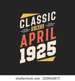 Classic Since April 1925. Born in April 1925 Retro Vintage Birthday