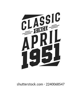 Classic Since April 1951. Born in April 1951 Retro Vintage Birthday