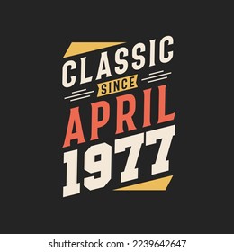 Classic Since April 1977. Born in April 1977 Retro Vintage Birthday