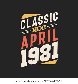 Classic Since April 1981. Born in April 1981 Retro Vintage Birthday
