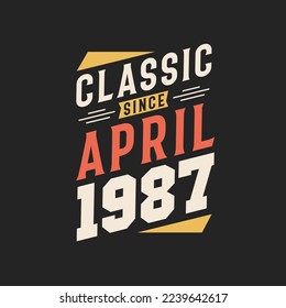 Classic Since April 1987. Born in April 1987 Retro Vintage Birthday
