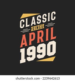 Classic Since April 1990. Born in April 1990 Retro Vintage Birthday