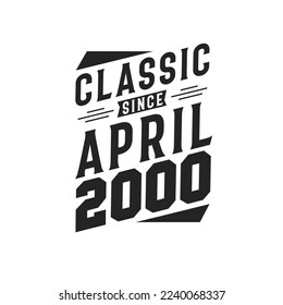 Classic Since April 2000. Born in April 2000 Retro Vintage Birthday