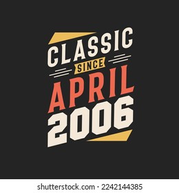 Classic Since April 2006. Born in April 2006 Retro Vintage Birthday