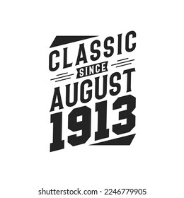 Classic Since August 1913. Born in August 1913 Retro Vintage Birthday