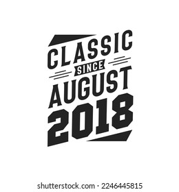 Classic Since August 2018. Born in August 2018 Retro Vintage Birthday
