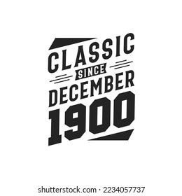 Classic Since December 1900. Born in December 1900 Retro Vintage Birthday