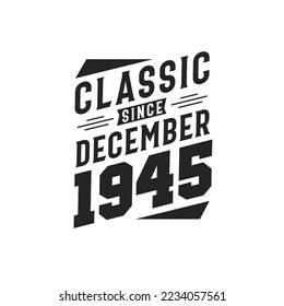 Classic Since December 1945. Born in December 1945 Retro Vintage Birthday