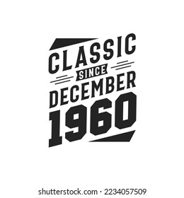 Classic Since December 1960. Born in December 1960 Retro Vintage Birthday