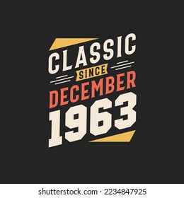 Classic Since December 1963. Born in December 1963 Retro Vintage Birthday