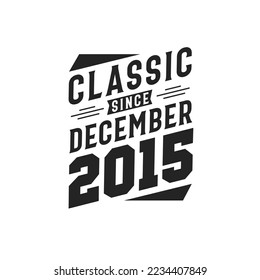 Classic Since December 2015. Born in December 2015 Retro Vintage Birthday