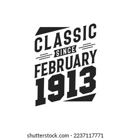 Classic Since February 1913. Born in February 1913 Retro Vintage Birthday