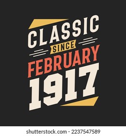 Classic Since February 1917. Born in February 1917 Retro Vintage Birthday