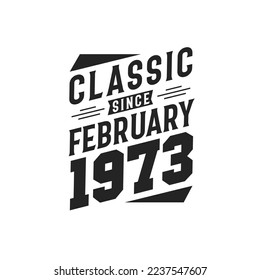 Classic Since February 1973. Born in February 1973 Retro Vintage Birthday