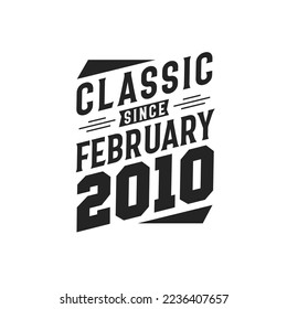 Classic Since February 2010. Born in February 2010 Retro Vintage Birthday