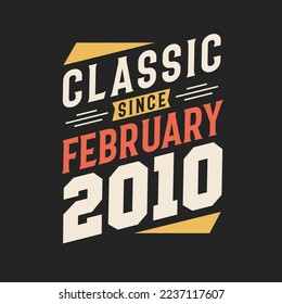 Classic Since February 2010. Born in February 2010 Retro Vintage Birthday